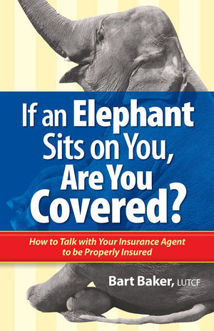 If an Elephant Sits on You, Are You Covered?: How to Talk with Your Insurance Agent to be Properly Insured (How to Become Proper,Used
