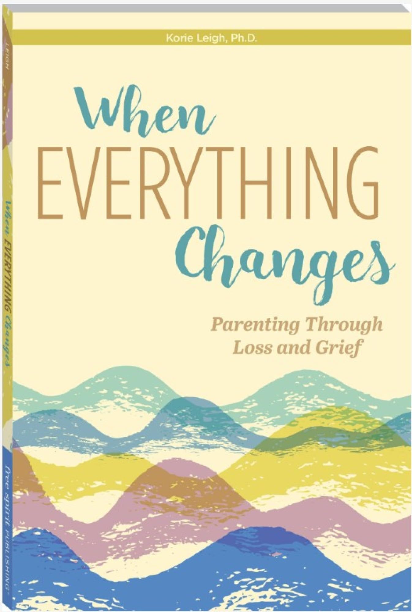 When Everything Changes: Parenting Through Loss And Grief (Free Spirit Parenting)