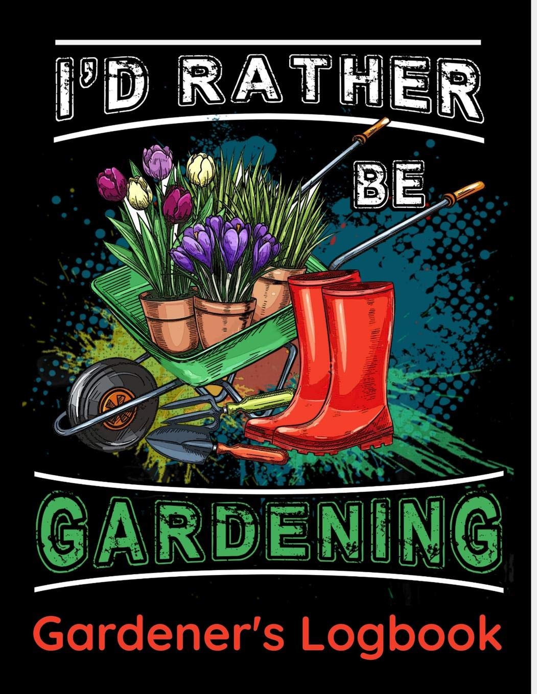 Id Rather Be Gardening  Gardeners Logbook: Gardening lovers large (8.5x 11) note and log book with 120 pages  This handy paper,Used