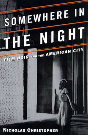 Somewhere in the Night: Film Noir and the American City,New