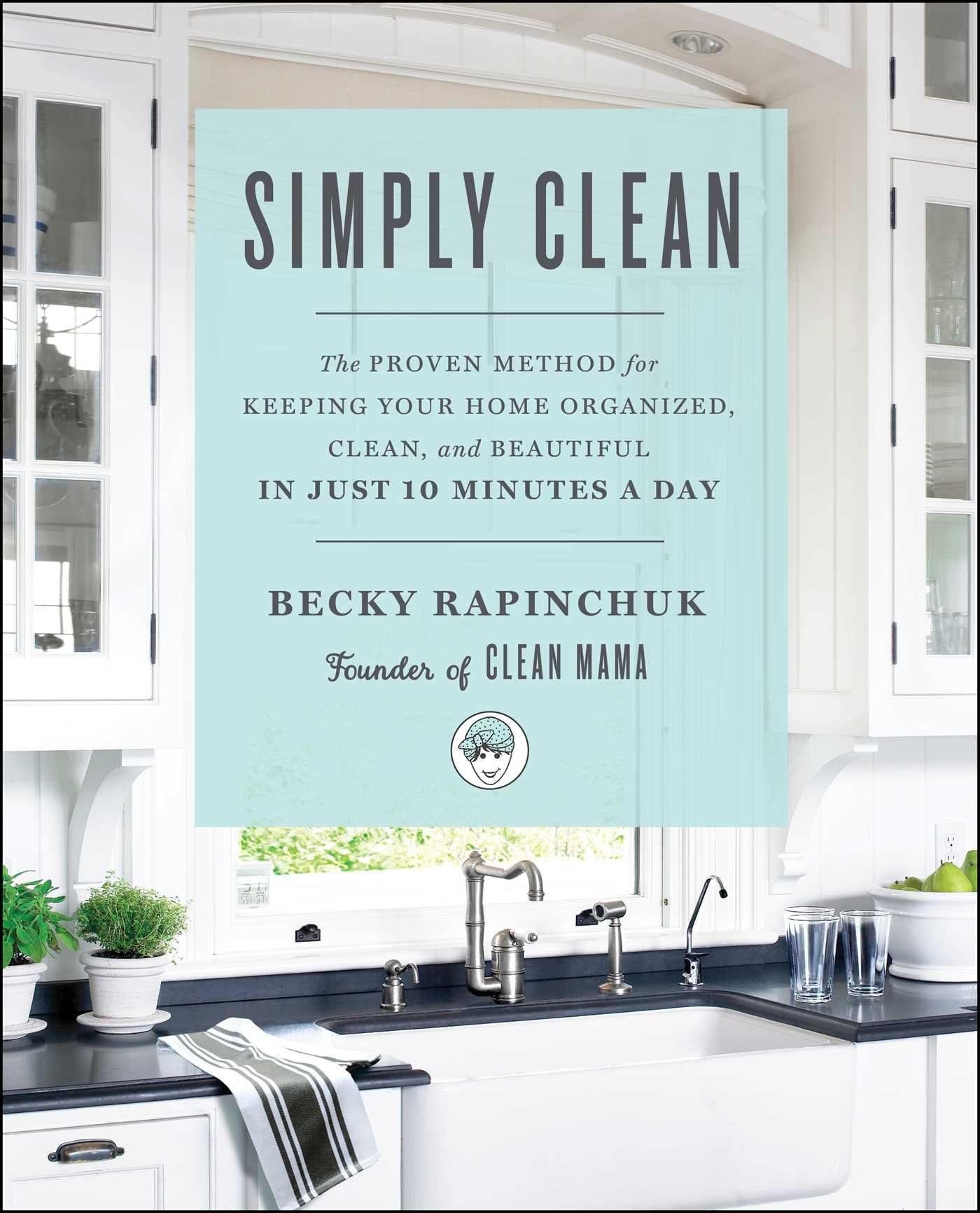 Simply Clean: The Proven Method for Keeping Your Home Organized, Clean, and Beautiful in Just 10 Minutes a Day,Used