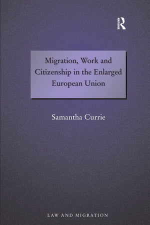 Migration, Work And Citizenship In The Enlarged European Union (Law And Migration),New