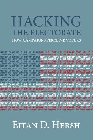 Hacking the Electorate: How Campaigns Perceive Voters,Used