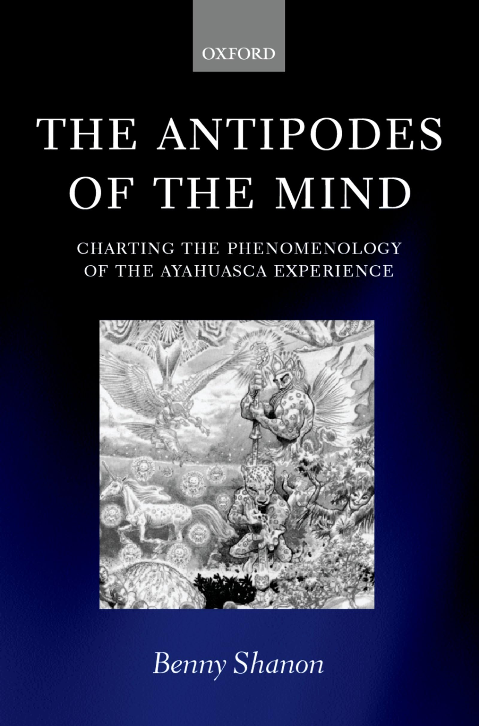 The Antipodes of the Mind: Charting the Phenomenology of the Ayahuasca Experience,New