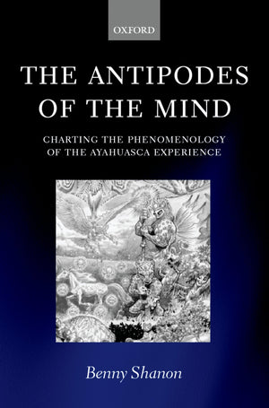 The Antipodes of the Mind: Charting the Phenomenology of the Ayahuasca Experience,New