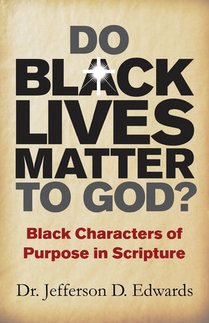 Do Black Lives Matter To God?: Black Characters of Purpose in Scripture,Used