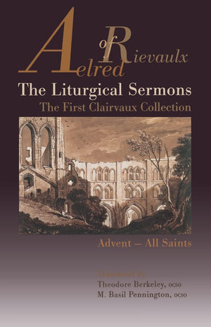 The Liturgical Sermons: The First Clairvaux Collection, AdventAll Saints (Volume 58) (Cistercian Fathers Series),New