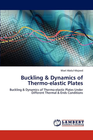 Buckling & Dynamics of Thermoelastic Plates: Buckling & Dynamics of Thermoelastic Plates Under Different Thermal & Ends Condit,Used