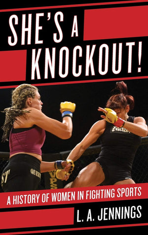 Shes a Knockout!: A History of Women in Fighting Sports