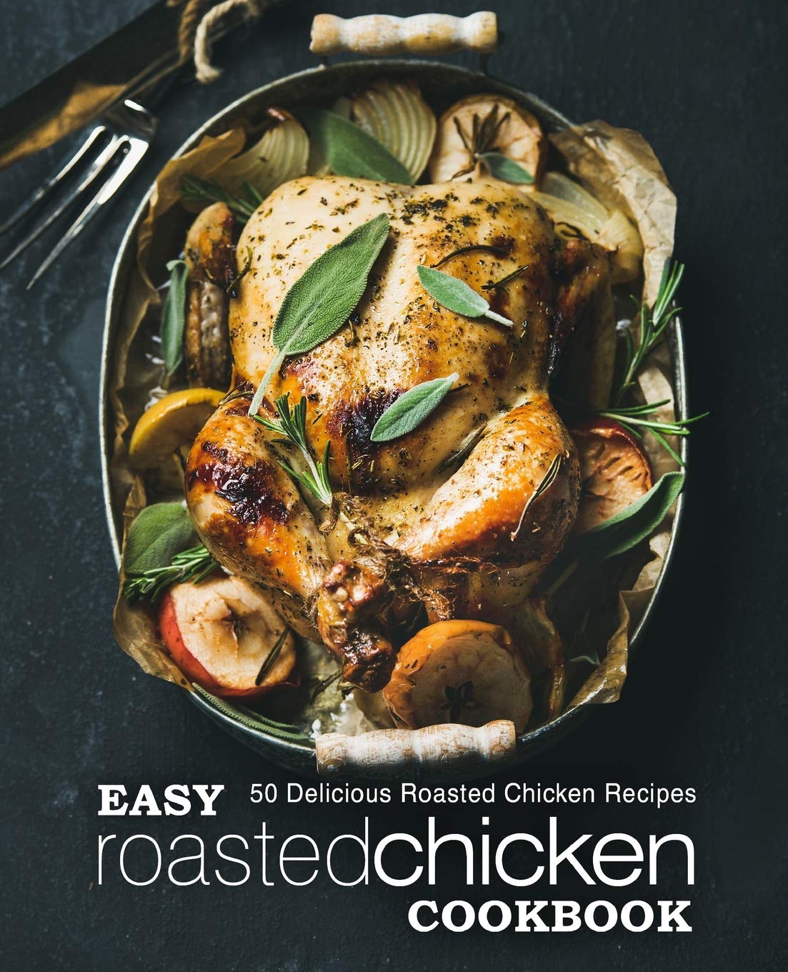Easy Roasted Chicken Cookbook: 50 Delicious Roasted Chicken Recipes (2nd Edition),Used