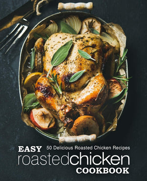 Easy Roasted Chicken Cookbook: 50 Delicious Roasted Chicken Recipes (2nd Edition),Used