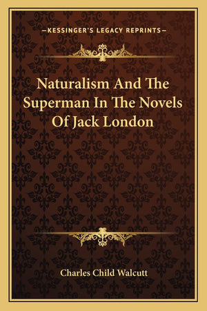 Naturalism And The Superman In The Novels Of Jack London,Used