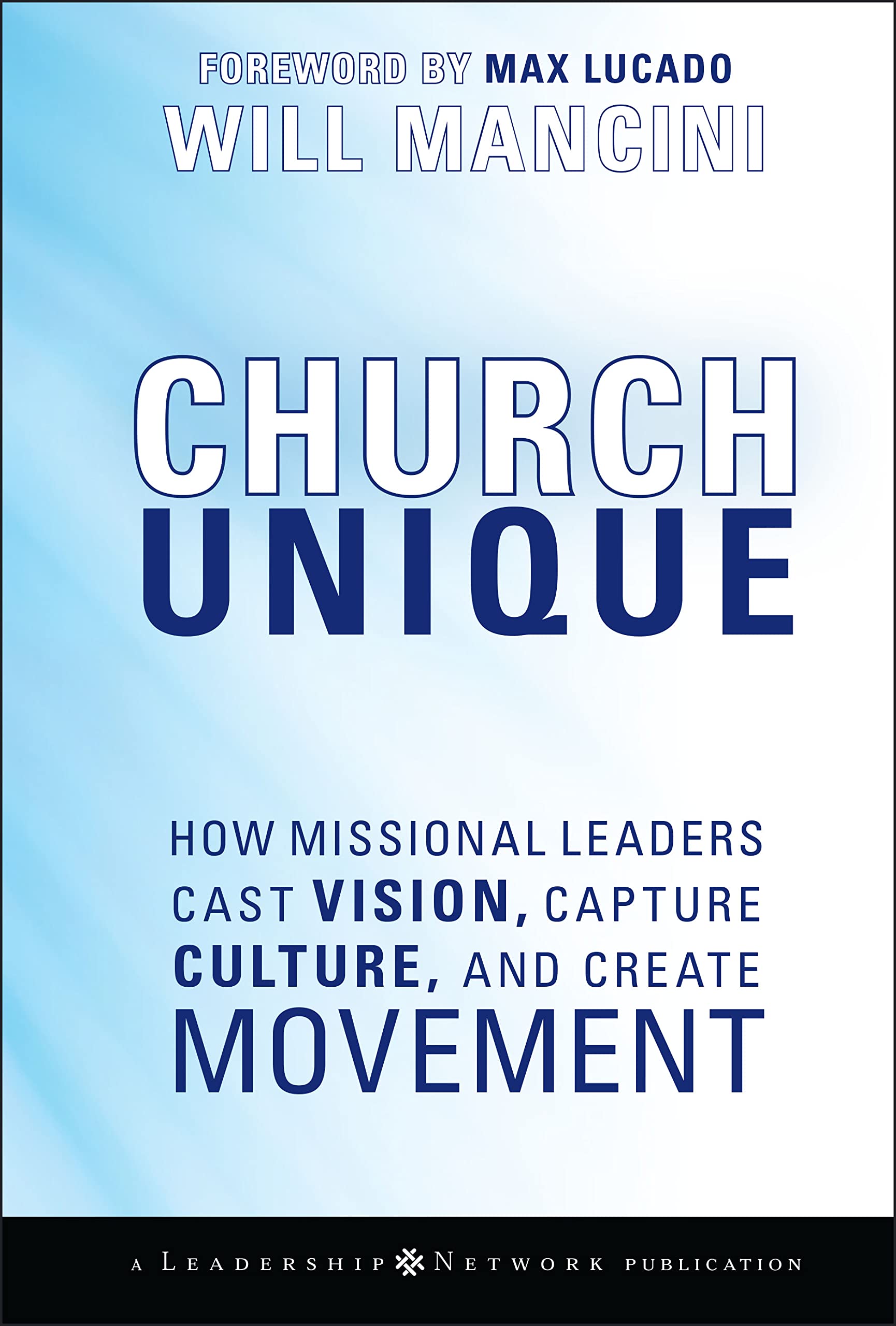 Church Unique: How Missional Leaders Cast Vision, Capture Culture, and Create Movement,Used
