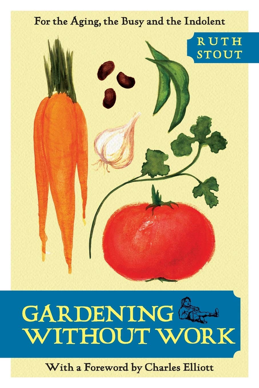 Gardening Without Work: For the Aging, the Busy, and the Indolent,Used