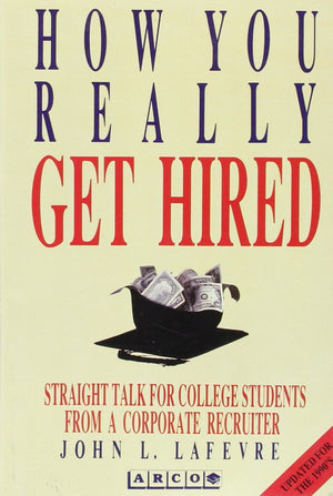 How You Really Get Hired: The Inside Story from a College Recruiter,Used