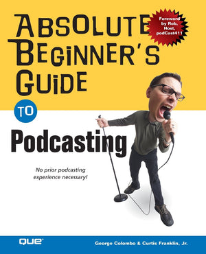 Absolute Beginner's Guide to Podcasting,Used