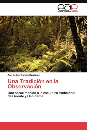 Una Tradicin en la Observacin: Una aproximacin a la escultura tradicional de Oriente y Occidente. (Spanish Edition),Used