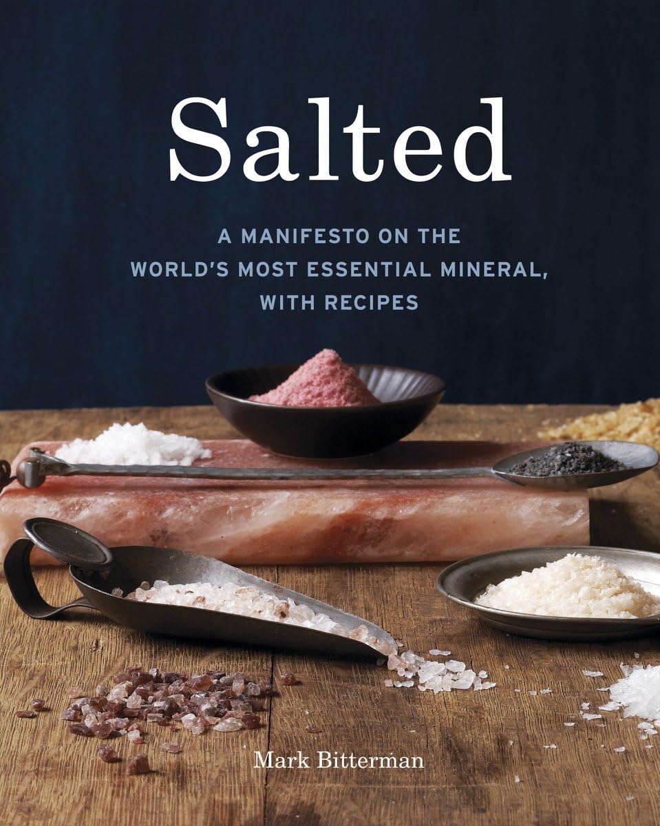 Salted: A Manifesto on the World's Most Essential Mineral, with Recipes [A Cookbook],New