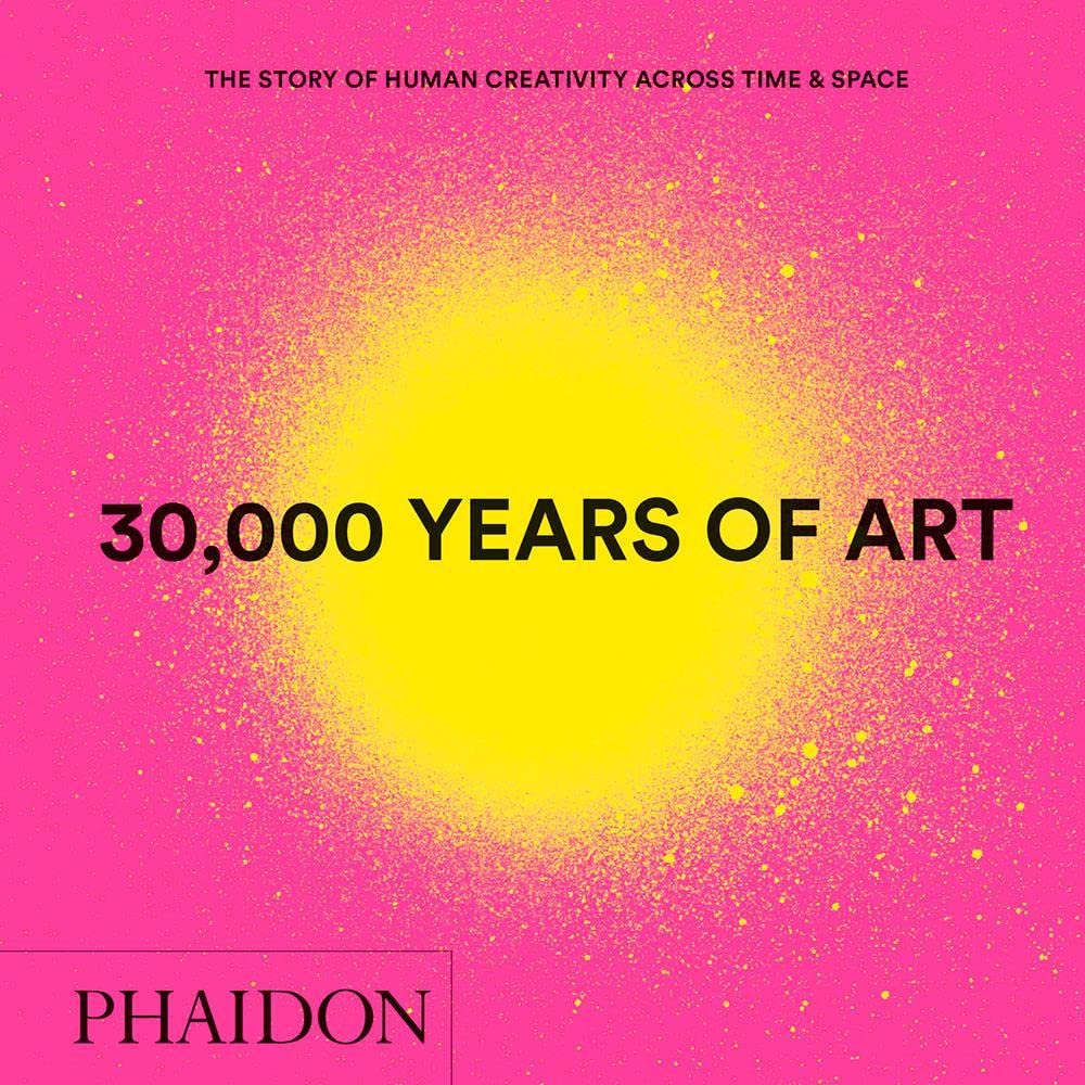 30,000 Years Of Art : The Story Of Human Creativity Across Time And Space (Mini Format  Includes 600 Of The Worlds Greatest Wor,New
