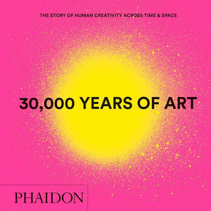 30,000 Years Of Art : The Story Of Human Creativity Across Time And Space (Mini Format  Includes 600 Of The Worlds Greatest Wor,New