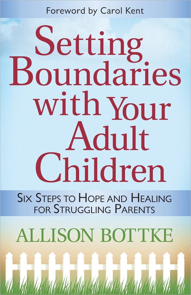 Setting Boundaries With Your Adult Children: Six Steps To Hope And Healing For Struggling Parents,New