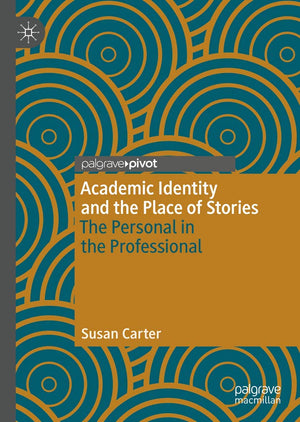 Academic Identity and the Place of Stories: The Personal in the Professional,Used