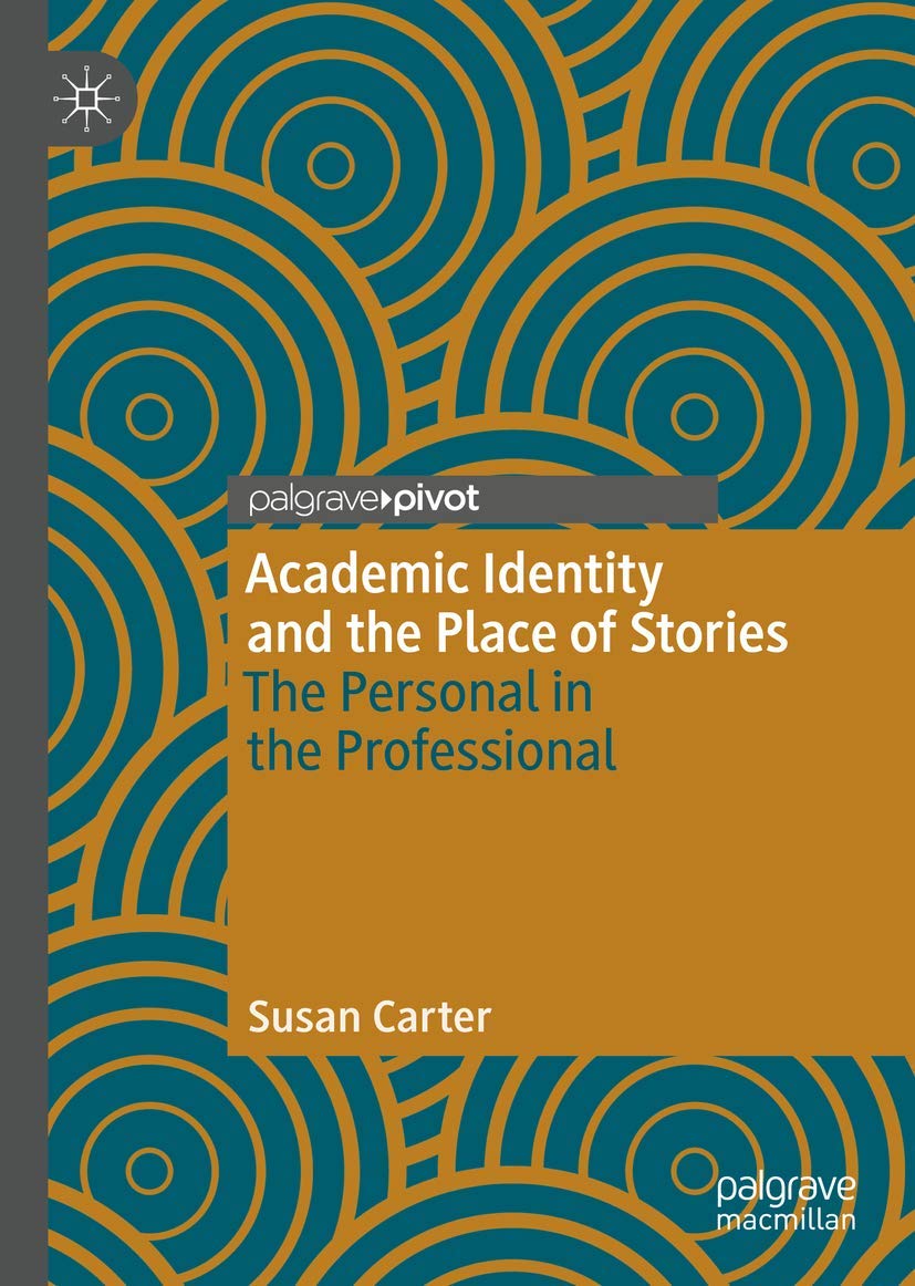 Academic Identity and the Place of Stories: The Personal in the Professional,Used