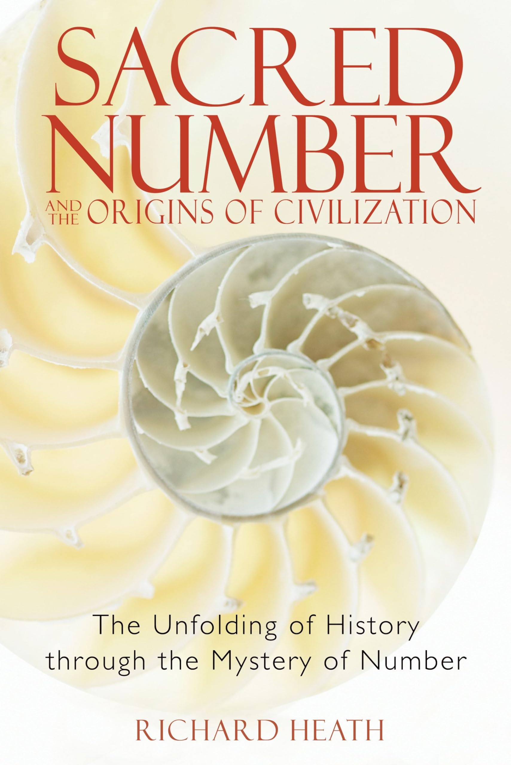 Sacred Number And The Origins Of Civilization: The Unfolding Of History Through The Mystery Of Number