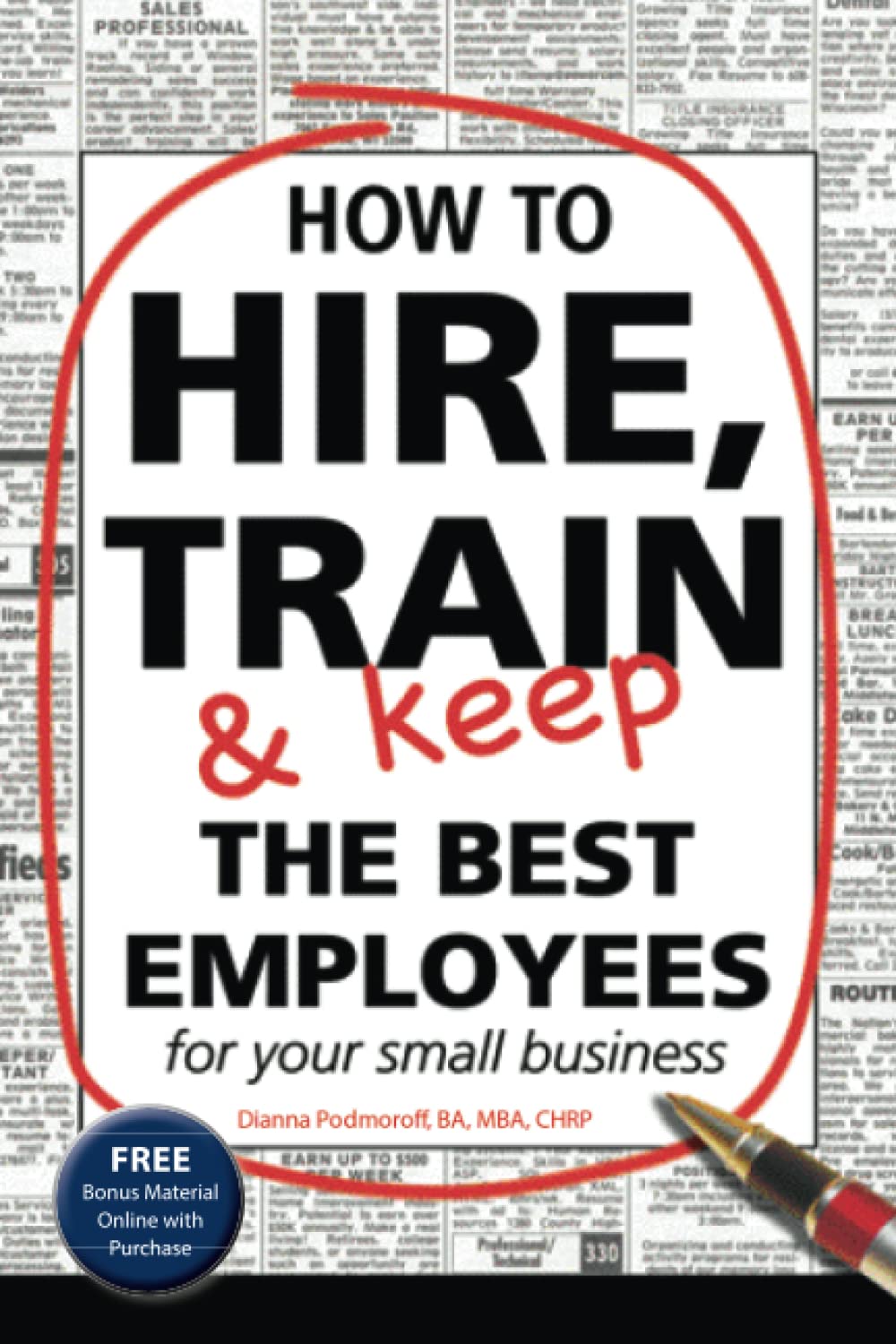 How To Hire, Train & Keep The Best Employees For Your Small Business: With Companion Cdrom