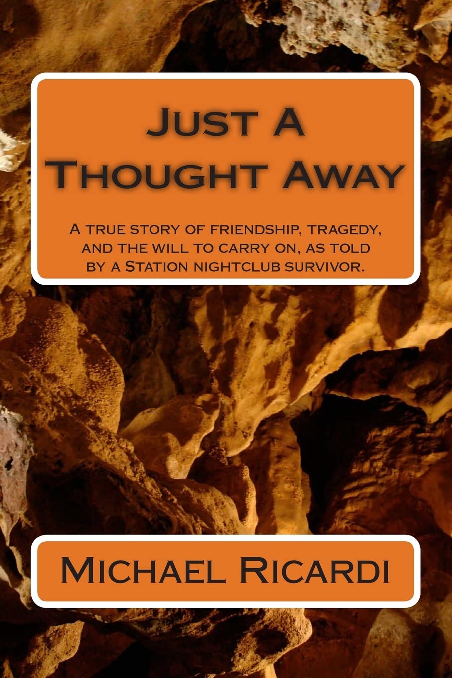 Just A Thought Away: A true story of friendship, tragedy, and the will to carry on, as told by a Station nightclub survivor.,Used