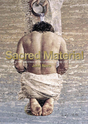 Sacred Material: The Art of the Tapestries of the Cathedral of Our Lady of the Angels,Used