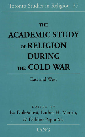 The Academic Study Of Religion During The Cold War: East And West (Toronto Studies In Religion)