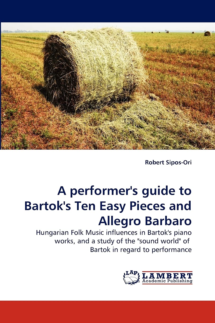 A performer's guide to Bartok's Ten Easy Pieces and Allegro Barbaro: Hungarian Folk Music influences in Bartok's piano works, an,Used