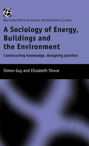 The Sociology Of Energy, Buildings And The Environment: Constructing Knowledge, Designing Practice (Routledge Research Global En,Used