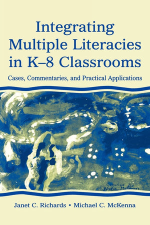 Integrating Multiple Literacies In K8 Classrooms: Cases, Commentaries, And Practical Applications,Used