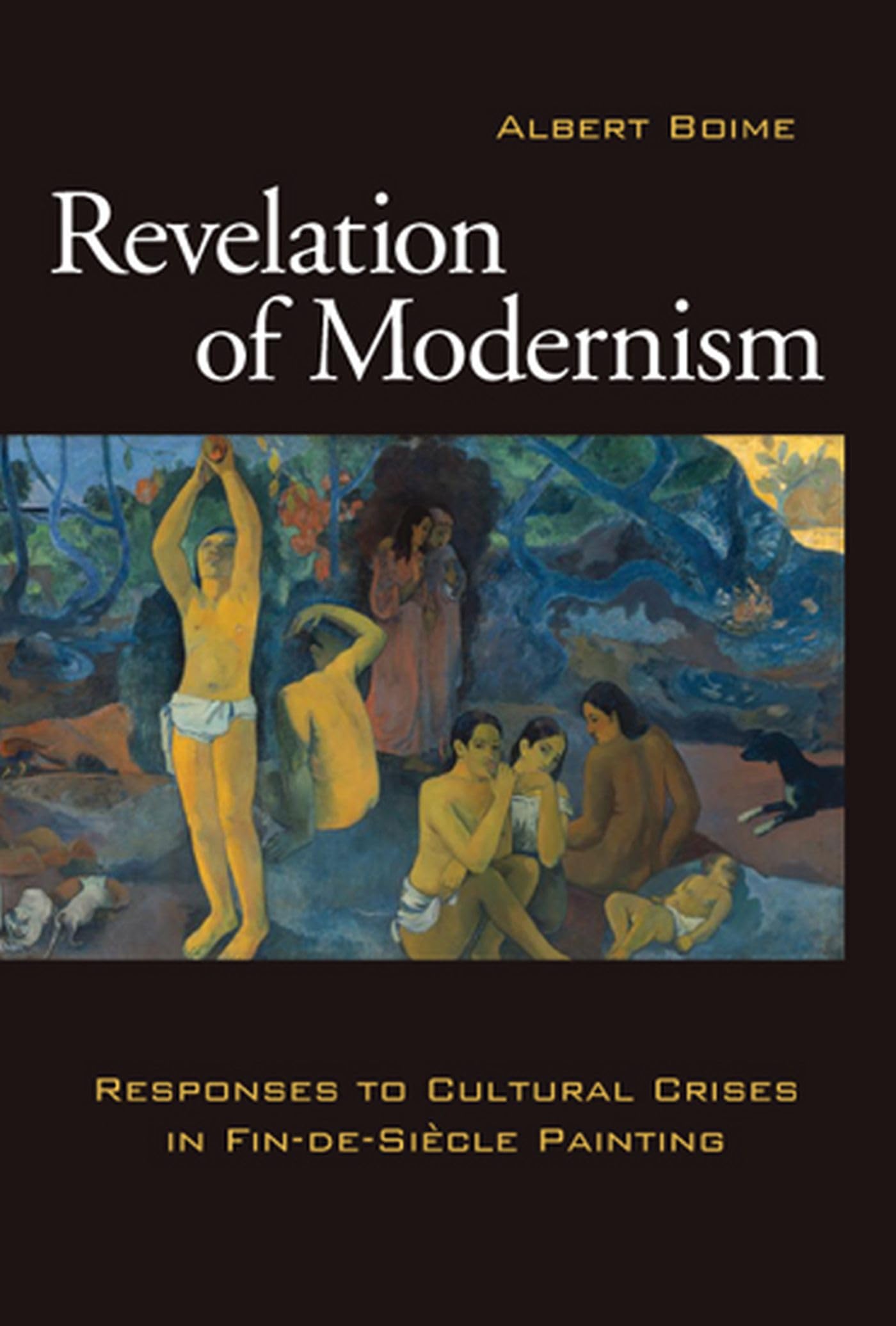 Revelation Of Modernism: Responses To Cultural Crises In Findesiecle Painting (Volume 1),New
