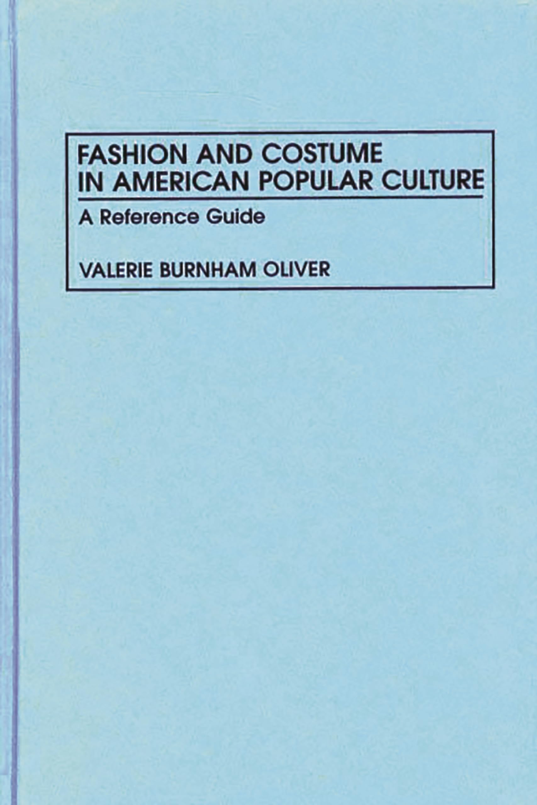 Fashion and Costume in American Popular Culture: A Reference Guide,Used