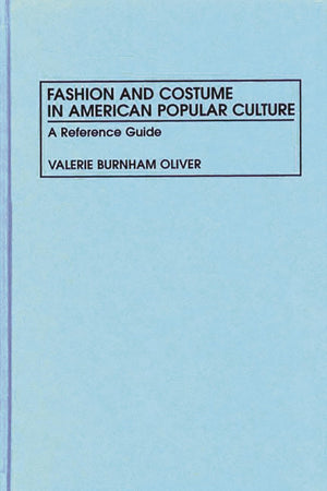 Fashion and Costume in American Popular Culture: A Reference Guide,Used