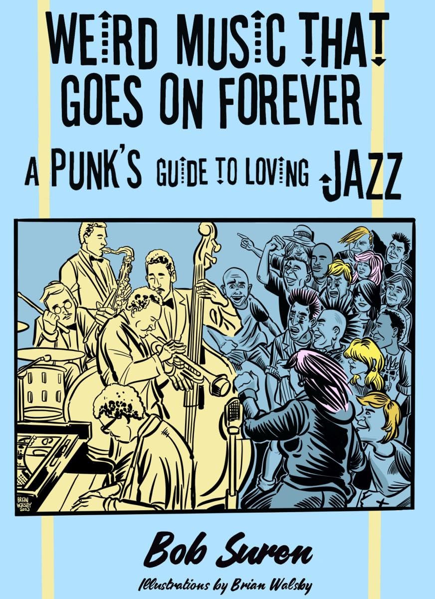 Weird Music That Goes on Forever: A Punk's Guide to Loving Jazz,New
