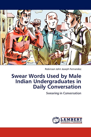 Swear Words Used by Male Indian Undergraduates in Daily Conversation: Swearing in Conversation,Used