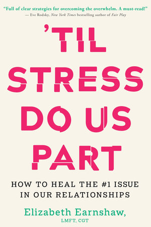 'Til Stress Do Us Part: How to Heal the #1 Issue in Our Relationships,New