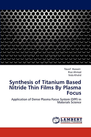 Synthesis of Titanium Based Nitride Thin Films By Plasma Focus: Application of Dense Plasma Focus System (DPF) in Materials Scie,Used