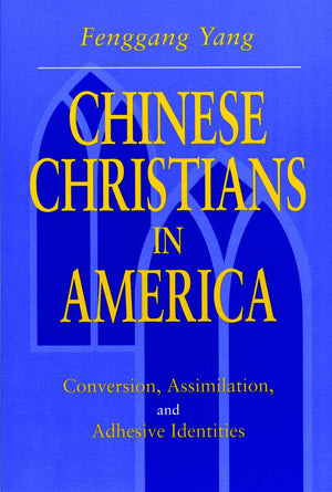 Chinese Christians in America: Conversion, Assimilation, and Adhesive Identities,Used