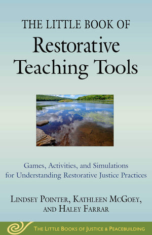 The Little Book of Restorative Teaching Tools: Games, Activities, and Simulations for Understanding Restorative Justice Practice