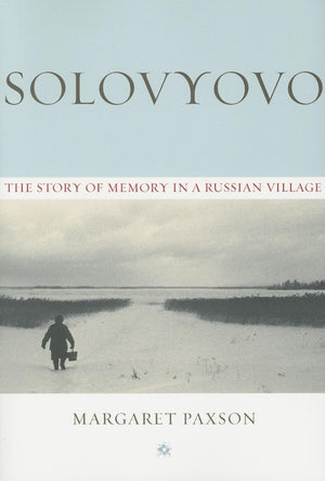 Solovyovo: The Story Of Memory In A Russian Village,Used