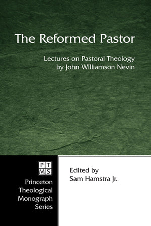 The Reformed Pastor: Lectures On Pastoral Theology By John Williamson Nevin (Princeton Theological Monograph),Used
