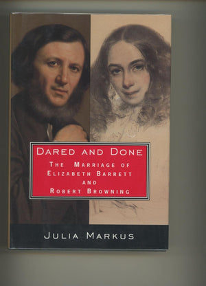 Dared And Done: The Marriage Of Elizabeth Barrett And Robert Browning,Used