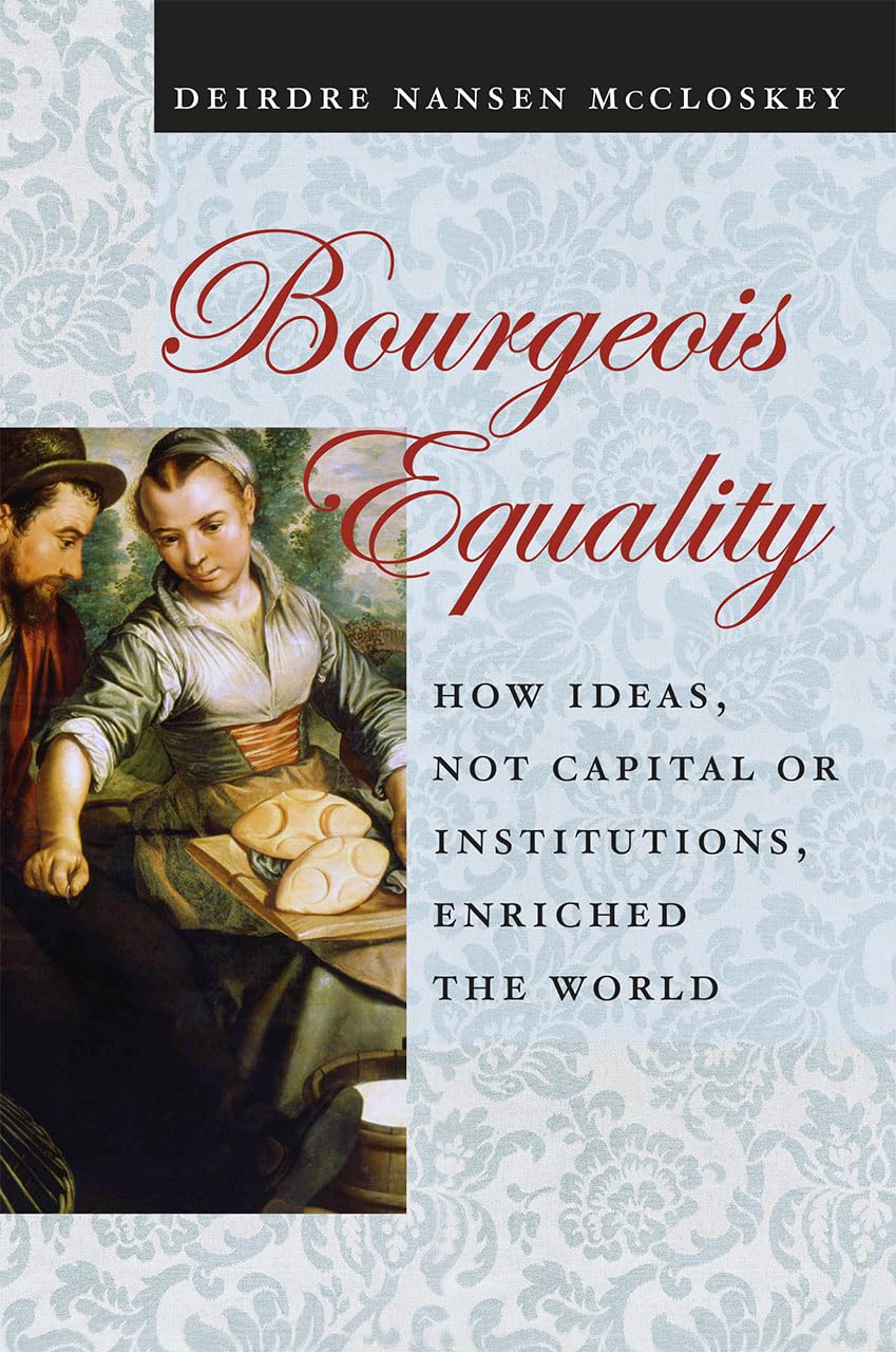 Bourgeois Equality: How Ideas, Not Capital or Institutions, Enriched the World,Used