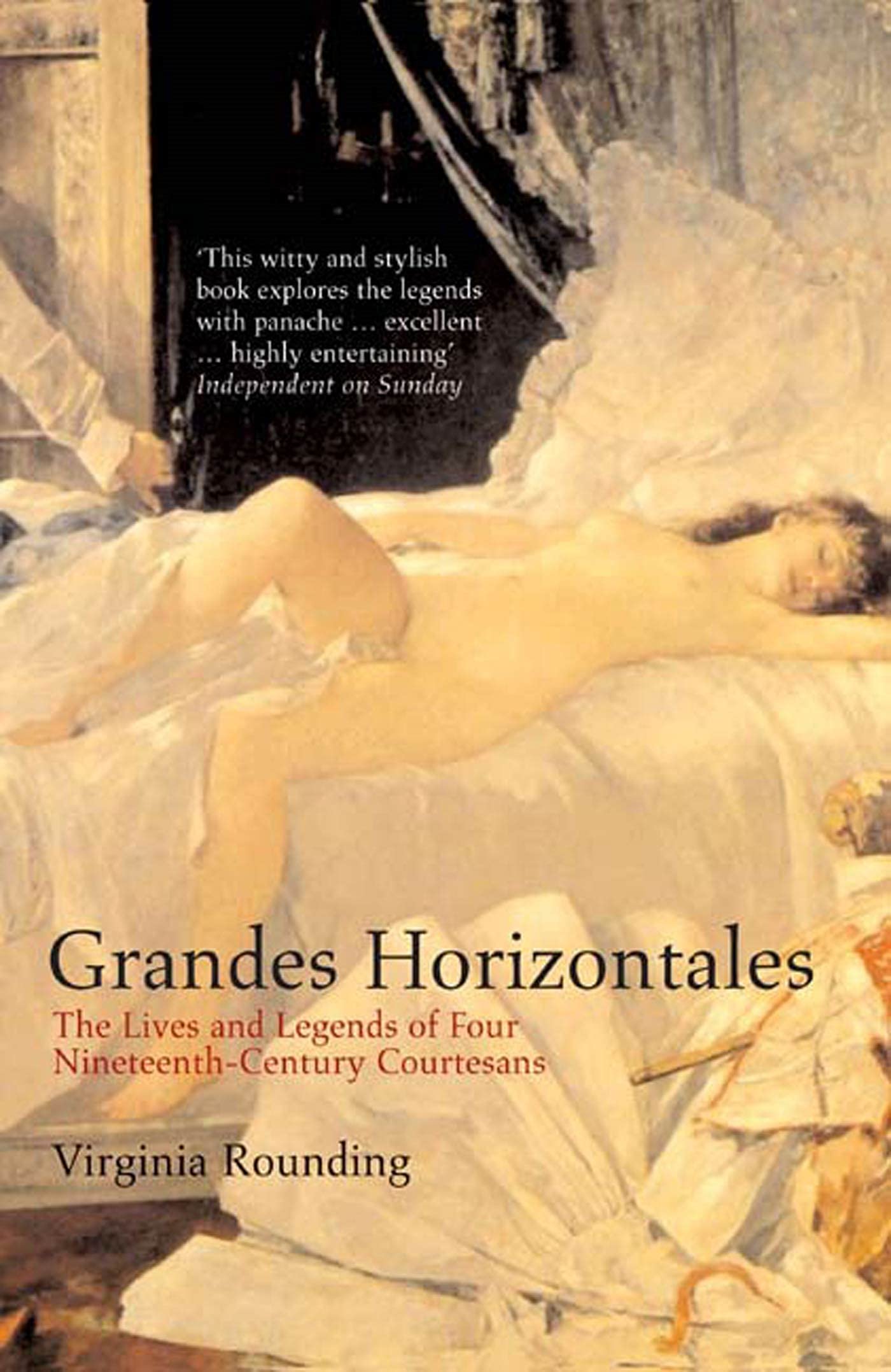 Grandes Horizontales: The Lives and Legends of Four NineteenthCentury Courtesans,Used