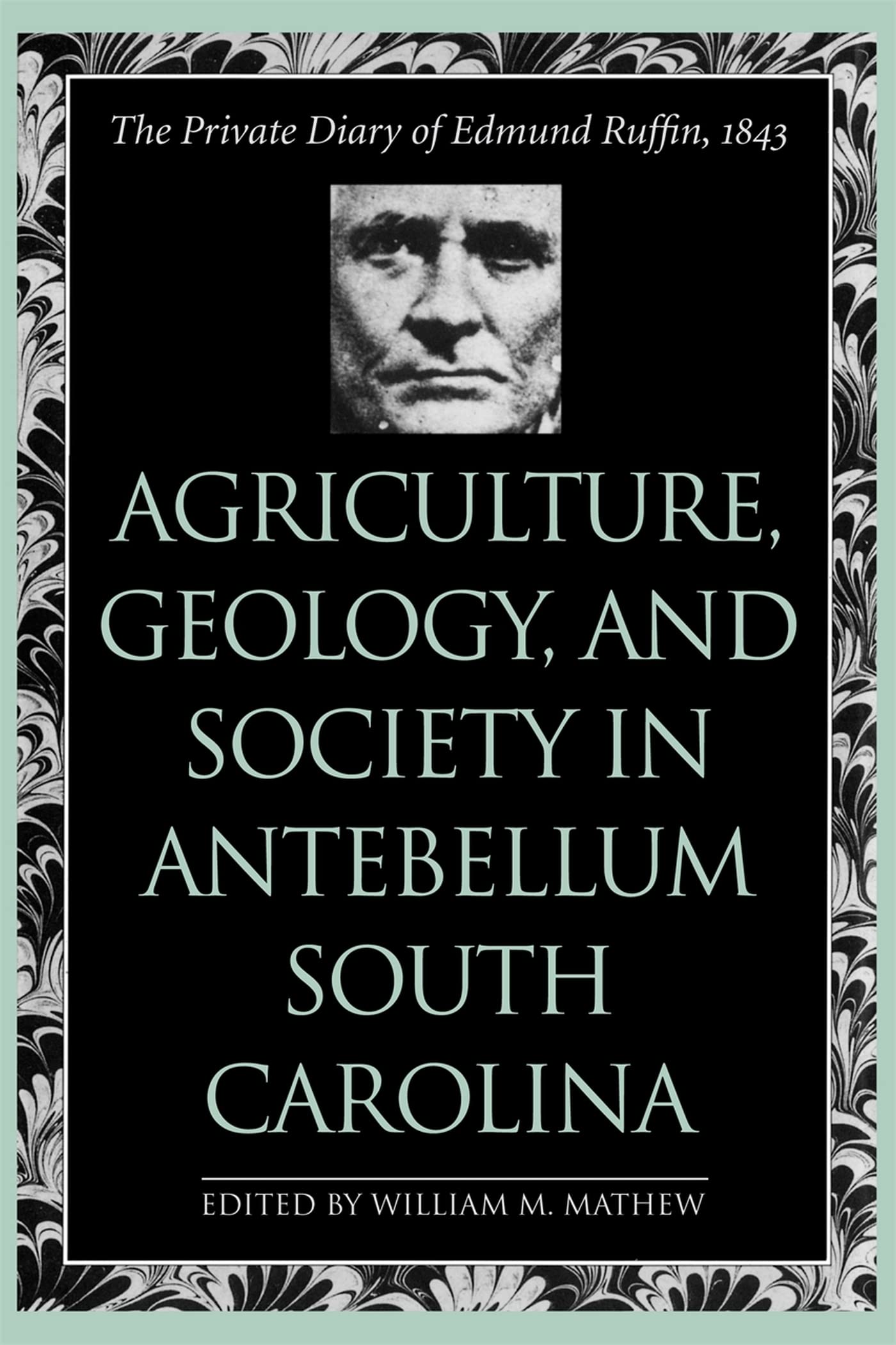 Agriculture, Geology, and Society in Antebellum South Carolina: The Private Diary of Edmund Ruffin, 1843,Used